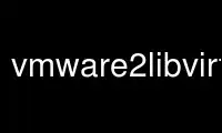 Run vmware2libvirt in OnWorks free hosting provider over Ubuntu Online, Fedora Online, Windows online emulator or MAC OS online emulator