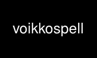 Run voikkospell in OnWorks free hosting provider over Ubuntu Online, Fedora Online, Windows online emulator or MAC OS online emulator