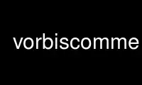 Run vorbiscomment in OnWorks free hosting provider over Ubuntu Online, Fedora Online, Windows online emulator or MAC OS online emulator