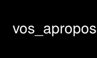 Run vos_apropos in OnWorks free hosting provider over Ubuntu Online, Fedora Online, Windows online emulator or MAC OS online emulator