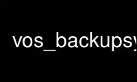 Run vos_backupsys in OnWorks free hosting provider over Ubuntu Online, Fedora Online, Windows online emulator or MAC OS online emulator