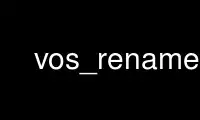 Run vos_rename in OnWorks free hosting provider over Ubuntu Online, Fedora Online, Windows online emulator or MAC OS online emulator