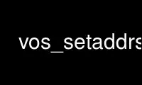 Run vos_setaddrs in OnWorks free hosting provider over Ubuntu Online, Fedora Online, Windows online emulator or MAC OS online emulator