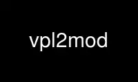 Run vpl2mod in OnWorks free hosting provider over Ubuntu Online, Fedora Online, Windows online emulator or MAC OS online emulator