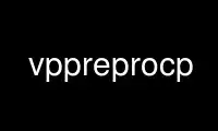 Run vppreprocp in OnWorks free hosting provider over Ubuntu Online, Fedora Online, Windows online emulator or MAC OS online emulator