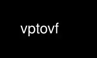 Run vptovf in OnWorks free hosting provider over Ubuntu Online, Fedora Online, Windows online emulator or MAC OS online emulator