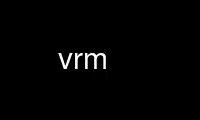 Run vrm in OnWorks free hosting provider over Ubuntu Online, Fedora Online, Windows online emulator or MAC OS online emulator