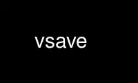 Run vsave in OnWorks free hosting provider over Ubuntu Online, Fedora Online, Windows online emulator or MAC OS online emulator