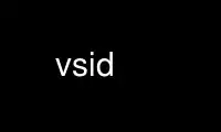 Run vsid in OnWorks free hosting provider over Ubuntu Online, Fedora Online, Windows online emulator or MAC OS online emulator