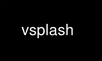 Run vsplash in OnWorks free hosting provider over Ubuntu Online, Fedora Online, Windows online emulator or MAC OS online emulator