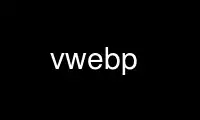 Run vwebp in OnWorks free hosting provider over Ubuntu Online, Fedora Online, Windows online emulator or MAC OS online emulator