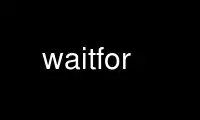 Run waitfor in OnWorks free hosting provider over Ubuntu Online, Fedora Online, Windows online emulator or MAC OS online emulator