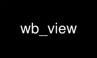 Run wb_view in OnWorks free hosting provider over Ubuntu Online, Fedora Online, Windows online emulator or MAC OS online emulator