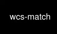 Run wcs-match in OnWorks free hosting provider over Ubuntu Online, Fedora Online, Windows online emulator or MAC OS online emulator