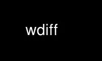 Run wdiff in OnWorks free hosting provider over Ubuntu Online, Fedora Online, Windows online emulator or MAC OS online emulator