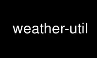 Run weather-util in OnWorks free hosting provider over Ubuntu Online, Fedora Online, Windows online emulator or MAC OS online emulator