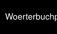 Run Woerterbuchp in OnWorks free hosting provider over Ubuntu Online, Fedora Online, Windows online emulator or MAC OS online emulator