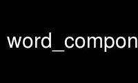 Run word_components in OnWorks free hosting provider over Ubuntu Online, Fedora Online, Windows online emulator or MAC OS online emulator