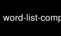 Run word-list-compress in OnWorks free hosting provider over Ubuntu Online, Fedora Online, Windows online emulator or MAC OS online emulator