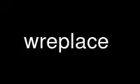 Run wreplace in OnWorks free hosting provider over Ubuntu Online, Fedora Online, Windows online emulator or MAC OS online emulator