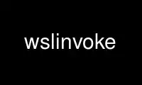 Run wslinvoke in OnWorks free hosting provider over Ubuntu Online, Fedora Online, Windows online emulator or MAC OS online emulator