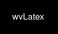 Run wvLatex in OnWorks free hosting provider over Ubuntu Online, Fedora Online, Windows online emulator or MAC OS online emulator