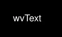 Run wvText in OnWorks free hosting provider over Ubuntu Online, Fedora Online, Windows online emulator or MAC OS online emulator