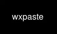 Run wxpaste in OnWorks free hosting provider over Ubuntu Online, Fedora Online, Windows online emulator or MAC OS online emulator