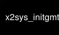 Run x2sys_initgmt in OnWorks free hosting provider over Ubuntu Online, Fedora Online, Windows online emulator or MAC OS online emulator