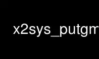 Run x2sys_putgmt in OnWorks free hosting provider over Ubuntu Online, Fedora Online, Windows online emulator or MAC OS online emulator