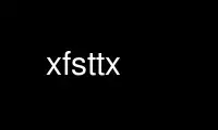 Run xfsttx in OnWorks free hosting provider over Ubuntu Online, Fedora Online, Windows online emulator or MAC OS online emulator