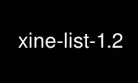 Run xine-list-1.2 in OnWorks free hosting provider over Ubuntu Online, Fedora Online, Windows online emulator or MAC OS online emulator