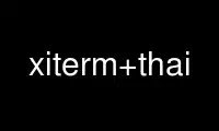 Run xiterm+thai in OnWorks free hosting provider over Ubuntu Online, Fedora Online, Windows online emulator or MAC OS online emulator