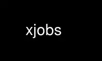 Run xjobs in OnWorks free hosting provider over Ubuntu Online, Fedora Online, Windows online emulator or MAC OS online emulator