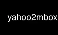 Run yahoo2mbox in OnWorks free hosting provider over Ubuntu Online, Fedora Online, Windows online emulator or MAC OS online emulator