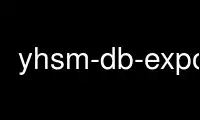 Run yhsm-db-export in OnWorks free hosting provider over Ubuntu Online, Fedora Online, Windows online emulator or MAC OS online emulator