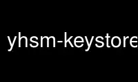 Ejecute yhsm-keystore-unlock en el proveedor de alojamiento gratuito de OnWorks sobre Ubuntu Online, Fedora Online, emulador en línea de Windows o emulador en línea de MAC OS
