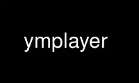 Run ymplayer in OnWorks free hosting provider over Ubuntu Online, Fedora Online, Windows online emulator or MAC OS online emulator