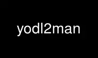 Run yodl2man in OnWorks free hosting provider over Ubuntu Online, Fedora Online, Windows online emulator or MAC OS online emulator