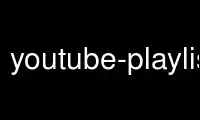 Run youtube-playlistsp in OnWorks free hosting provider over Ubuntu Online, Fedora Online, Windows online emulator or MAC OS online emulator