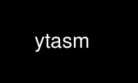 Run ytasm in OnWorks free hosting provider over Ubuntu Online, Fedora Online, Windows online emulator or MAC OS online emulator