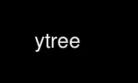 Запустите ytree в бесплатном хостинг-провайдере OnWorks через Ubuntu Online, Fedora Online, онлайн-эмулятор Windows или онлайн-эмулятор MAC OS