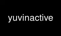 Run yuvinactive in OnWorks free hosting provider over Ubuntu Online, Fedora Online, Windows online emulator or MAC OS online emulator