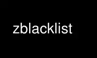 Chạy zblacklist trong nhà cung cấp dịch vụ lưu trữ miễn phí OnWorks trên Ubuntu Online, Fedora Online, trình giả lập trực tuyến Windows hoặc trình mô phỏng trực tuyến MAC OS