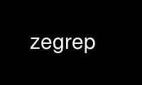 Run zegrep in OnWorks free hosting provider over Ubuntu Online, Fedora Online, Windows online emulator or MAC OS online emulator