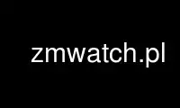 Run zmwatch.pl in OnWorks free hosting provider over Ubuntu Online, Fedora Online, Windows online emulator or MAC OS online emulator